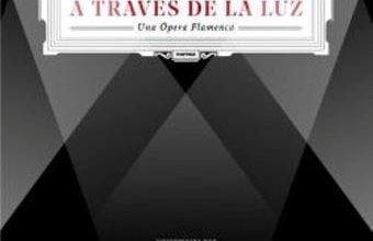 A través de la luz – Una Ópera Flamenca- Vallellano & The Royal Gypsy Orchestra