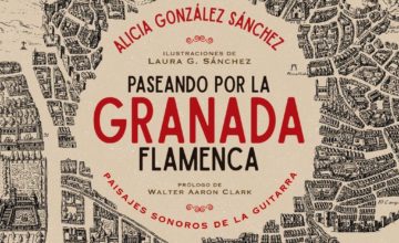 Nuevo libro de Alicia González: Paseando por la Granada flamenca, paisajes sonoros de la guitarra