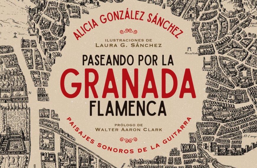 Nuevo libro de Alicia González: Paseando por la Granada flamenca, paisajes sonoros de la guitarra