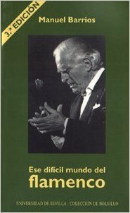 MANUEL BARRIOS- ESE DIFICIL MUNDO DEL FLAMENCO- EDITOR: UNIVERSIDAD DE SEVILLA