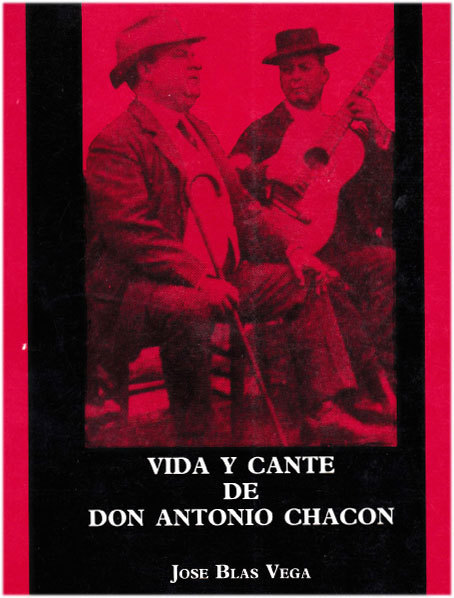 VIDA Y CANTE DE DON ANTONIO CHACON- JOSÉ BLAS VEGA-EDITORIAL CINTERCO 1990